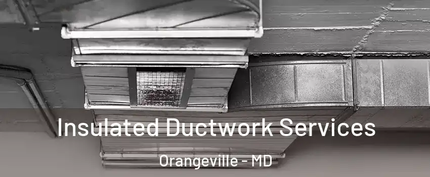 Insulated Ductwork Services Orangeville - MD