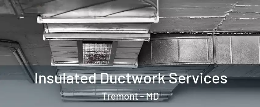Insulated Ductwork Services Tremont - MD