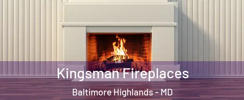 Kingsman Fireplaces Baltimore Highlands - MD