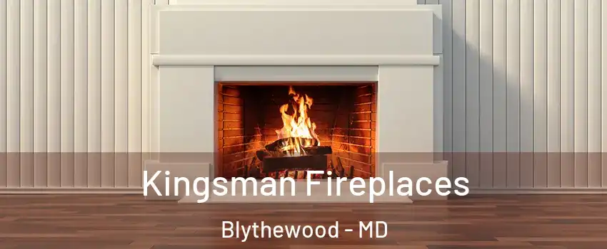 Kingsman Fireplaces Blythewood - MD