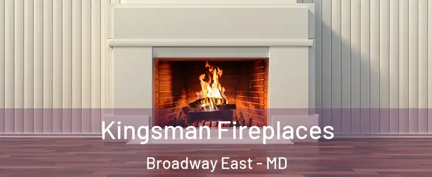 Kingsman Fireplaces Broadway East - MD