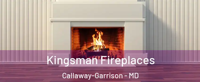 Kingsman Fireplaces Callaway-Garrison - MD