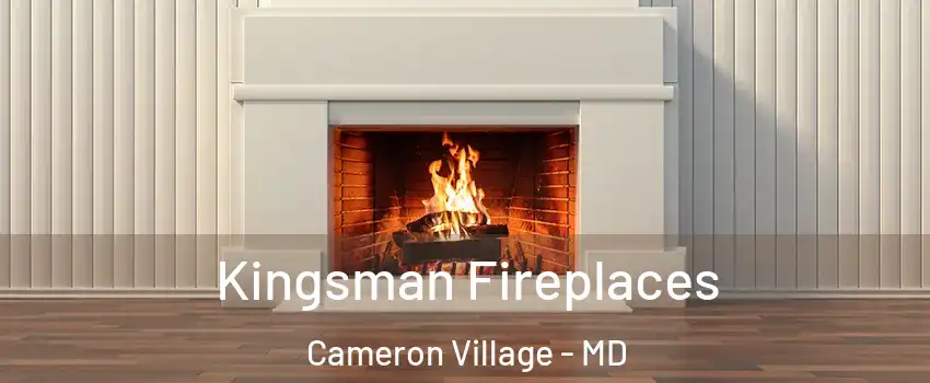 Kingsman Fireplaces Cameron Village - MD