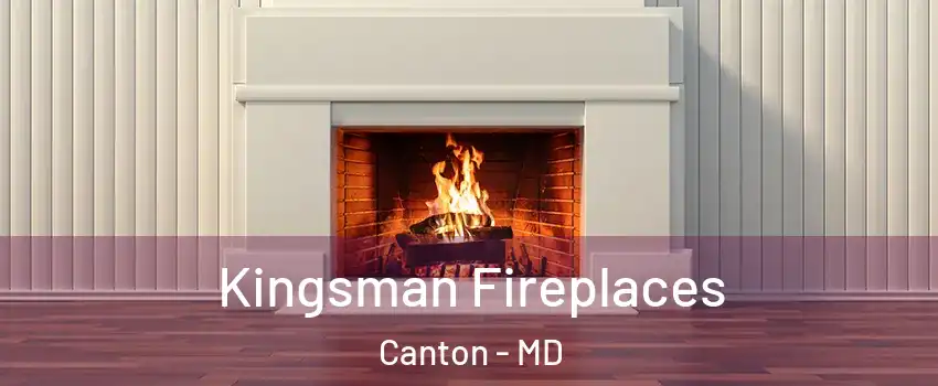 Kingsman Fireplaces Canton - MD