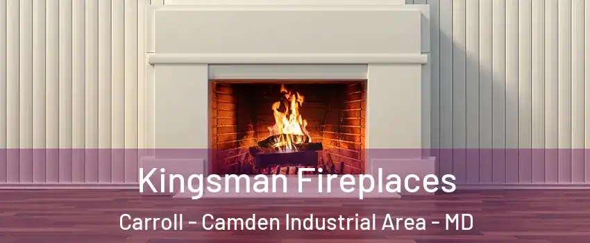 Kingsman Fireplaces Carroll - Camden Industrial Area - MD