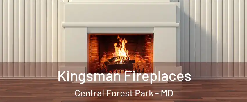 Kingsman Fireplaces Central Forest Park - MD