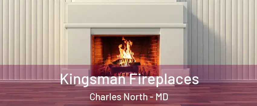 Kingsman Fireplaces Charles North - MD