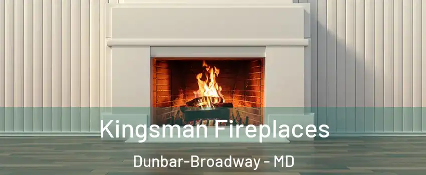 Kingsman Fireplaces Dunbar-Broadway - MD