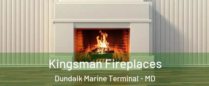 Kingsman Fireplaces Dundalk Marine Terminal - MD