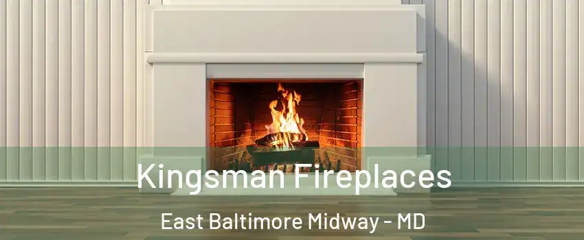 Kingsman Fireplaces East Baltimore Midway - MD
