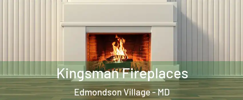Kingsman Fireplaces Edmondson Village - MD