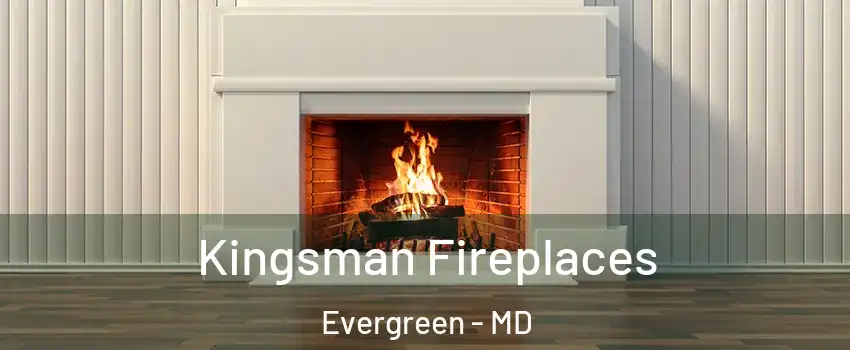Kingsman Fireplaces Evergreen - MD