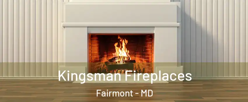 Kingsman Fireplaces Fairmont - MD