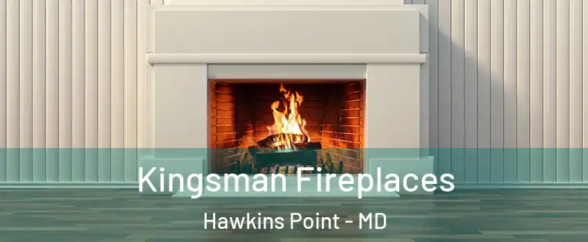 Kingsman Fireplaces Hawkins Point - MD