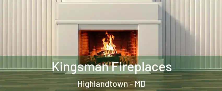 Kingsman Fireplaces Highlandtown - MD
