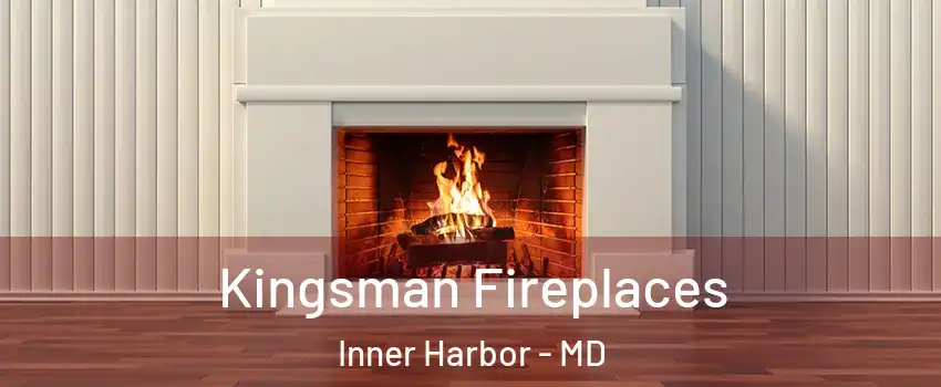 Kingsman Fireplaces Inner Harbor - MD