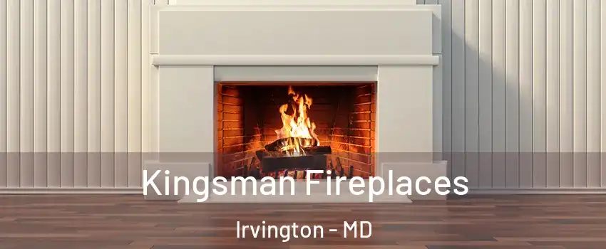Kingsman Fireplaces Irvington - MD