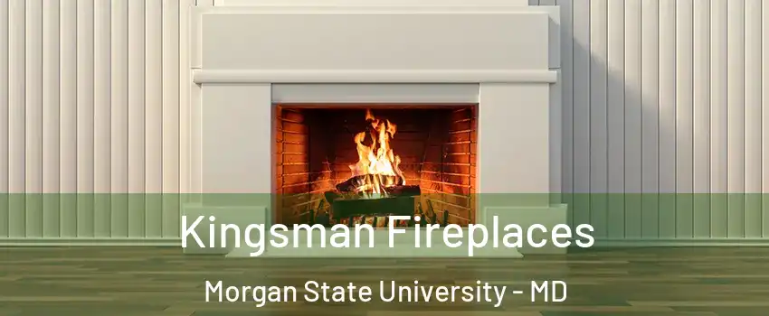 Kingsman Fireplaces Morgan State University - MD