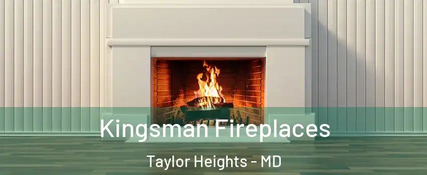 Kingsman Fireplaces Taylor Heights - MD