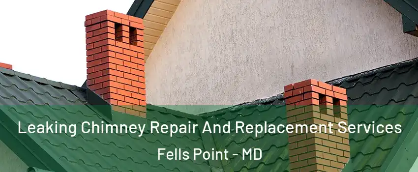 Leaking Chimney Repair And Replacement Services Fells Point - MD