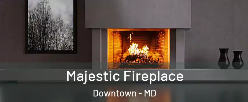 Majestic Fireplace Downtown - MD