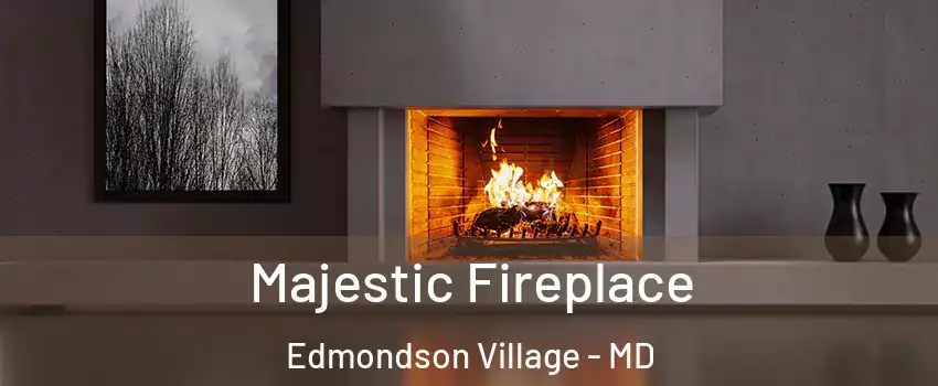 Majestic Fireplace Edmondson Village - MD