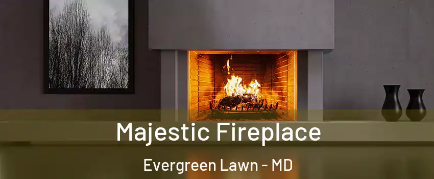 Majestic Fireplace Evergreen Lawn - MD