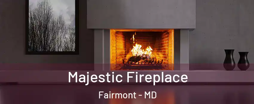Majestic Fireplace Fairmont - MD