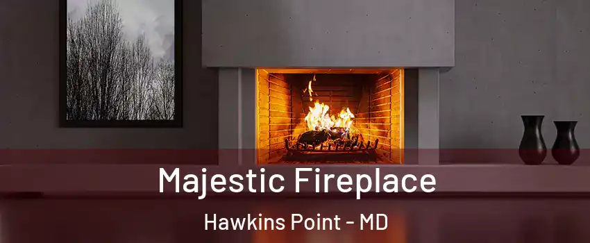 Majestic Fireplace Hawkins Point - MD