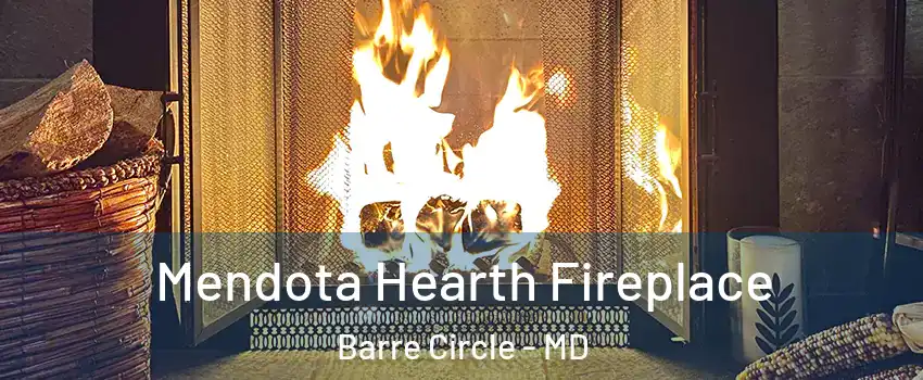 Mendota Hearth Fireplace Barre Circle - MD