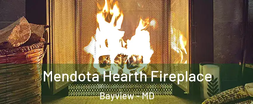 Mendota Hearth Fireplace Bayview - MD