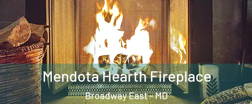 Mendota Hearth Fireplace Broadway East - MD