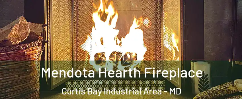 Mendota Hearth Fireplace Curtis Bay Industrial Area - MD