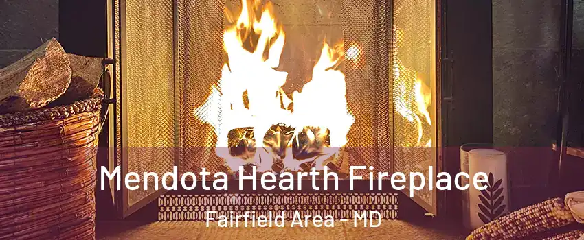 Mendota Hearth Fireplace Fairfield Area - MD