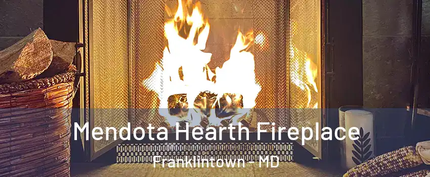 Mendota Hearth Fireplace Franklintown - MD