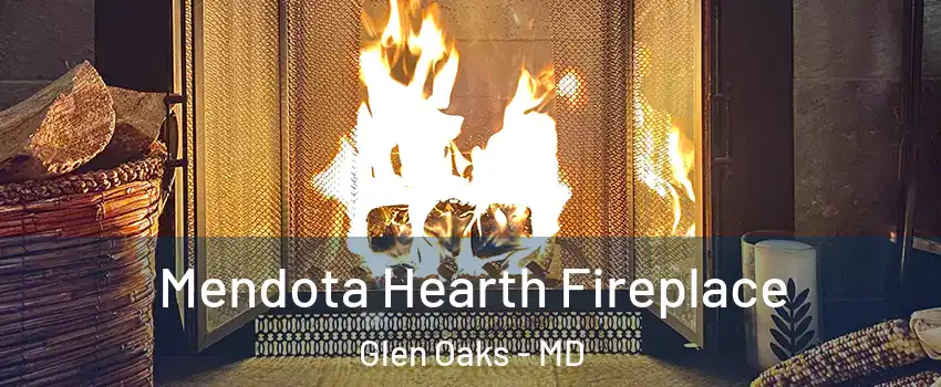 Mendota Hearth Fireplace Glen Oaks - MD