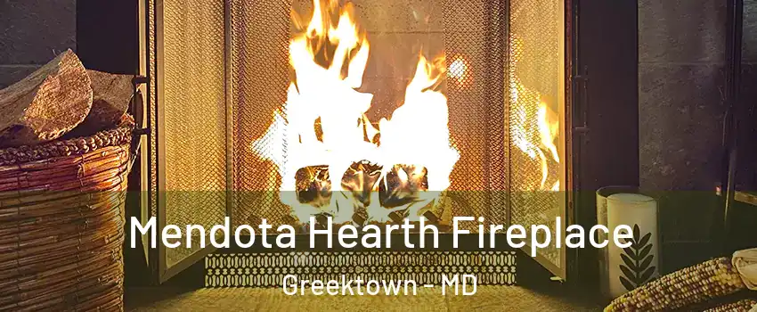 Mendota Hearth Fireplace Greektown - MD