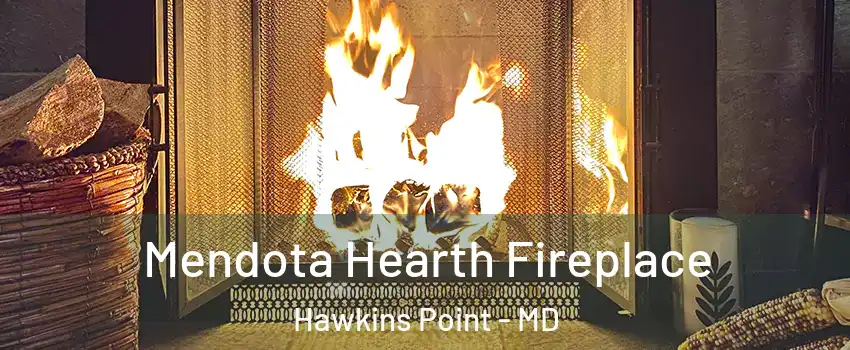 Mendota Hearth Fireplace Hawkins Point - MD