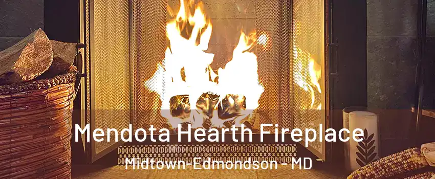 Mendota Hearth Fireplace Midtown-Edmondson - MD