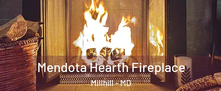 Mendota Hearth Fireplace Millhill - MD