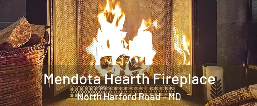 Mendota Hearth Fireplace North Harford Road - MD