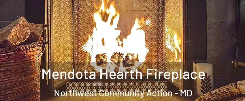 Mendota Hearth Fireplace Northwest Community Action - MD