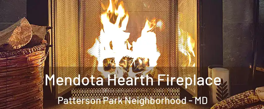Mendota Hearth Fireplace Patterson Park Neighborhood - MD