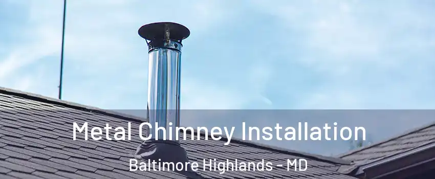 Metal Chimney Installation Baltimore Highlands - MD
