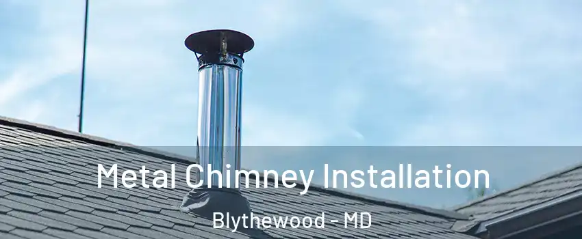 Metal Chimney Installation Blythewood - MD