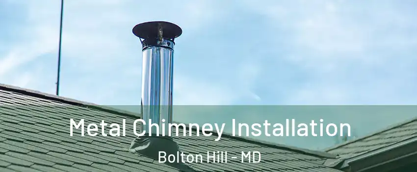 Metal Chimney Installation Bolton Hill - MD