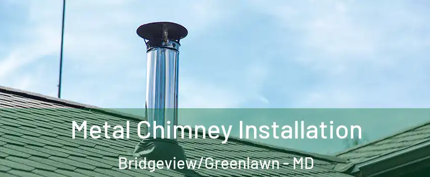 Metal Chimney Installation Bridgeview/Greenlawn - MD