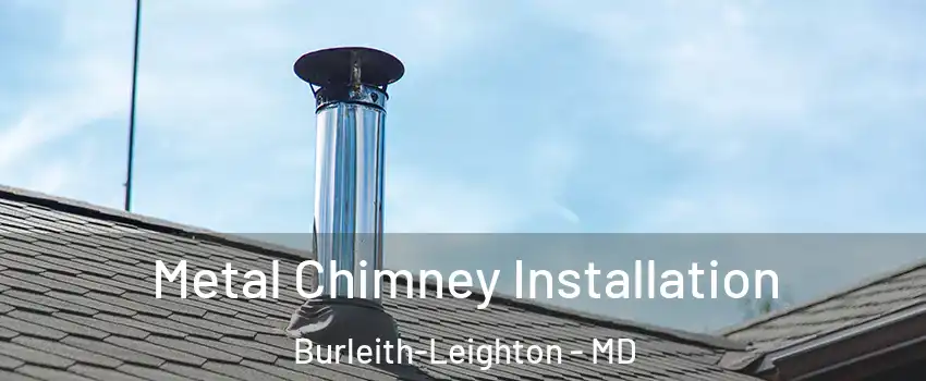 Metal Chimney Installation Burleith-Leighton - MD