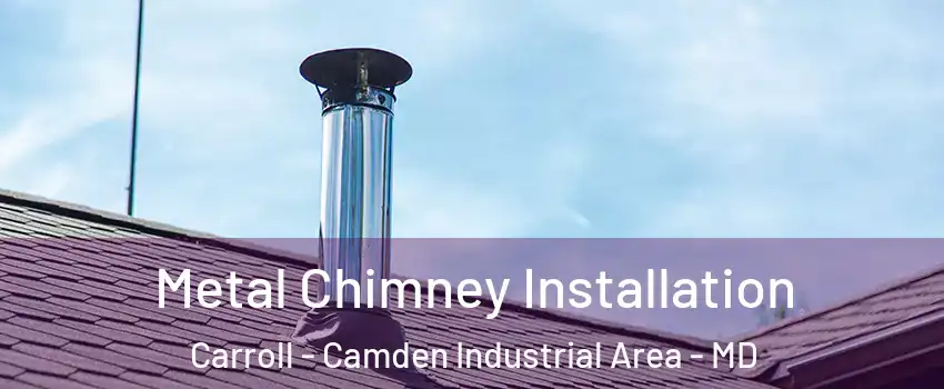 Metal Chimney Installation Carroll - Camden Industrial Area - MD