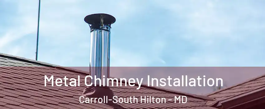 Metal Chimney Installation Carroll-South Hilton - MD